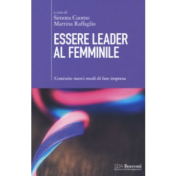 Essere leader al femminile. Costruire nuovi modi di fare impresa
