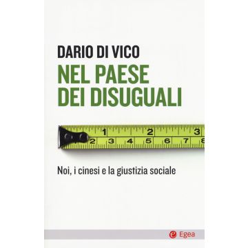 Nel paese dei disuguali. Noi, i cinesi e la giustizia sociale