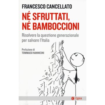 Né sfruttati né bamboccioni. Risolvere la questione generazionale per salvare l'Italia