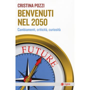 Benvenuti nel 2050. Cambiamenti, criticità e curiosità
