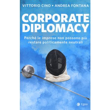 Corporate diplomacy. Perché le imprese non possono più restare politicamente neutrali