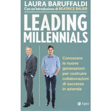 Leading millenials. Conoscere le nuove generazioni per costruire collaborazioni di successo in azienda