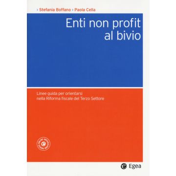 Enti non profit al bivio. Linee guida per orientarsi nella riforma fiscale del Terzo Settore. Con aggiornamento online