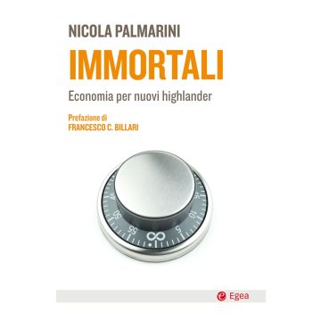 Immortali. Economia per nuovi highlander