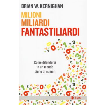 Milioni, miliardi, fantastiliardi. Come difendersi in un mondo pieno di numeri