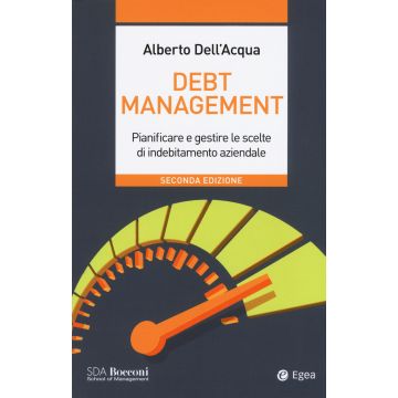 Debt management. Pianificare e gestire le scelte di indebitamento aziendale