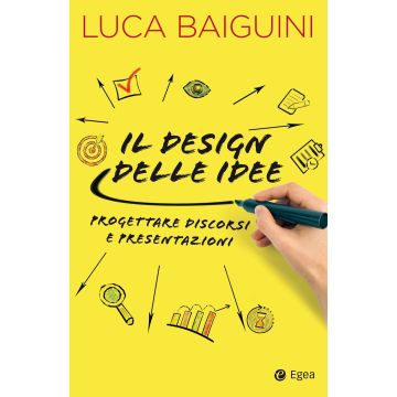 Il design delle idee. Progettare discorsi e presentazioni