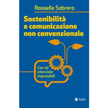 Sostenibilità e comunicazione non convenzionale. Con 20 interviste impossibili