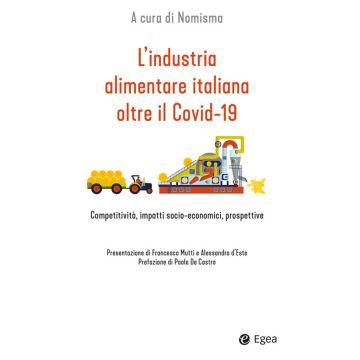 L'industria alimentare italiana oltre il Covid-19. Competitività, impatti socio-economici, prospettive