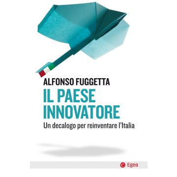 Il paese innovatore. Un decalogo per reinventare l'Italia