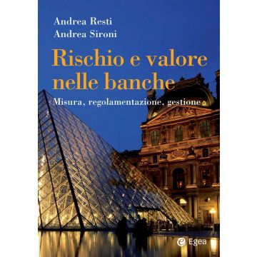 Rischio e valore nelle banche. Misura, regolamentazione, gestione