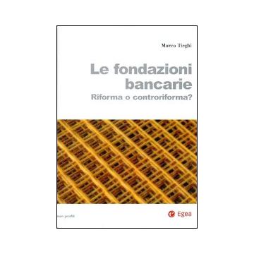 Le fondazioni bancarie. Riforma o controriforma?