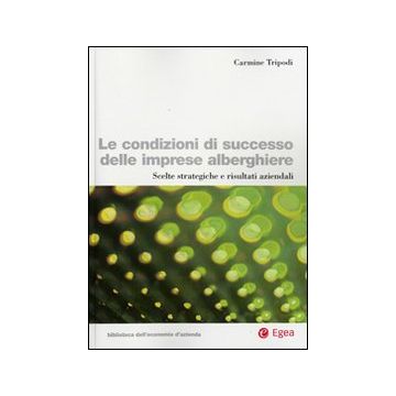 Le condizioni di successo delle imprese alberghiere. Scelte strategiche e risultati aziendali