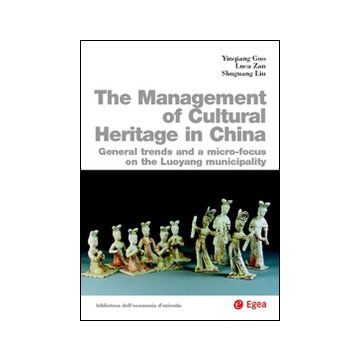 The management of cultural heritage in China. General trends amd a micro-focus on the luoyang municipality