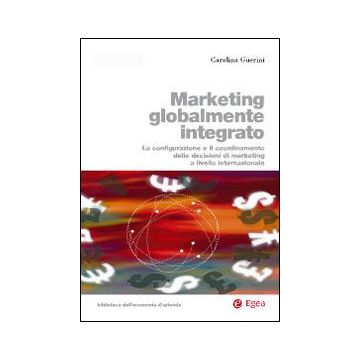 Marketing globalmente integrato. La configurazione e il coordinamento delle decisioni di marketing a livello internazionale