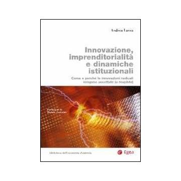 Innovazione, imprenditorialità e dinamiche istituzionali. Come e perché le innovazioni radicali vengono accettate (o respinte)