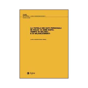 La tutela dei dati personali in Italia 15 anni dopo. Tempo di bilanci e di bilanciamenti