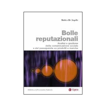 Bolle reputazionali. Analisi e gestione della comunicazione sociale e del passaparola su prodotti e marche