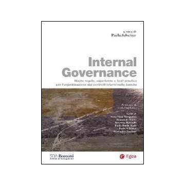 Internal governance. Nuove regole, esperienze e best practice per l'organizzazione dei controlli interni nelle banche