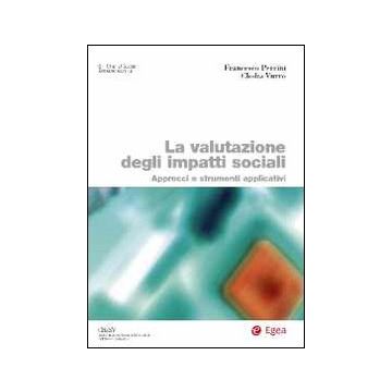 La valutazione degli impatti sociali. Approcci e strumenti applicativi