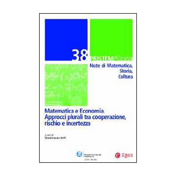 Pristem storia. Note di matematica, storia, cultura. Vol. 38: Matematica e economia. Approcci plurali tra cooperazione, rischio e incertezza