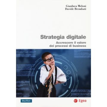Strategia digitale. Accrescere il valore dei processi di business