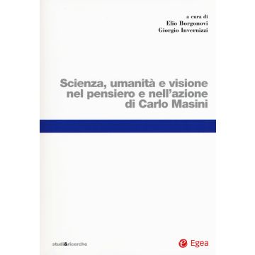 Scienza, umanità e visione nel pensiero e nell'azione di Carlo Masini