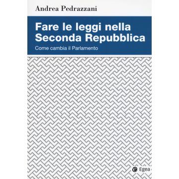 Fare le leggi nella Seconda Repubblica. Come cambia il Parlamento