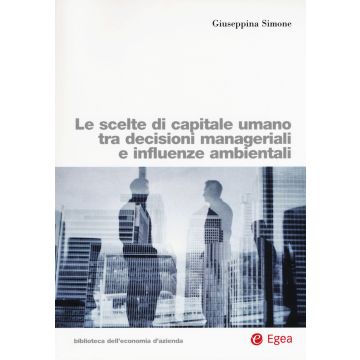 Le scelte di capitale umano tra decisioni manageriali e influenze ambientali