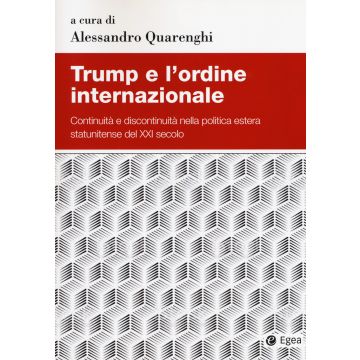 Trump e l'ordine internazionale. Continuità e discontinuità nella politica estera statunitense del XXI secolo