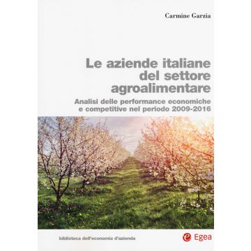 Le aziende italiane del settore agroalimentare. Analisi delle performance economiche e competitive nel periodo 2009-2016