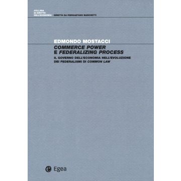 Commerce power e federalizing process. Il governo dell'economia nell'evoluzione dei federalismi di common law