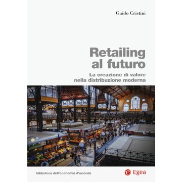 Retailing al futuro. La creazione di valore nella distribuzione moderna
