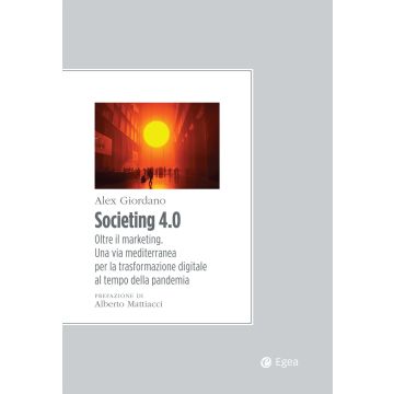 Societing 4.0. Oltre il marketing. Una via mediterranea per la trasformazione digitale al tempo della pandemia