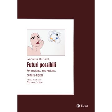 Futuri possibili. Formazione, innovazione, culture digitali