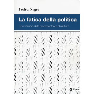 La fatica della politica. L'irto sentiero dalla rappresentanza al risultato