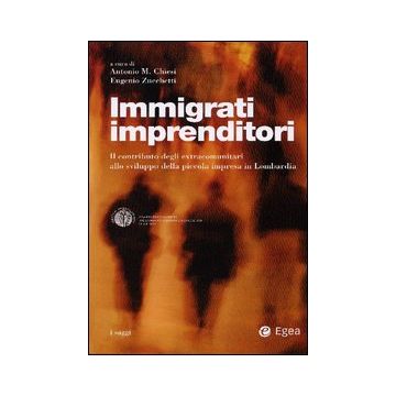 Immigrati imprenditori. Il contributo degli extracomunitari allo sviluppo della piccola impresa in Lombardia