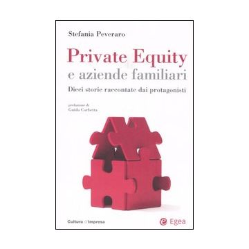 Private equity e aziende familiari. Dieci storie raccontate dai protagonisti