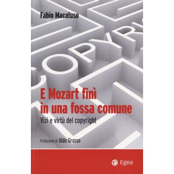 E Mozart finì in una fossa comune. Vizi e virtù del copyright