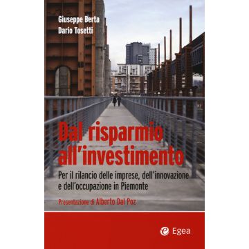 Dal risparmio all'investimento. Per il rilancio delle imprese, dell'innovazione e dell'occupazione in Piemonte