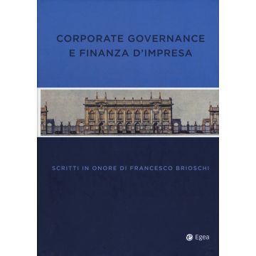 Corporate governance finanza impresa. Scritti in onore di Francesco Brioschi