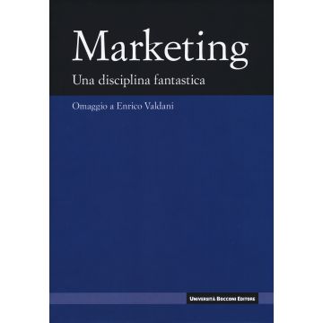 Marketing. Una disciplina fanstastica. Omaggio a Enrico Valdani