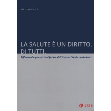 La salute è un diritto. Di tutti. Riflessioni e pensieri sul futuro del Sistema Sanitario italiano