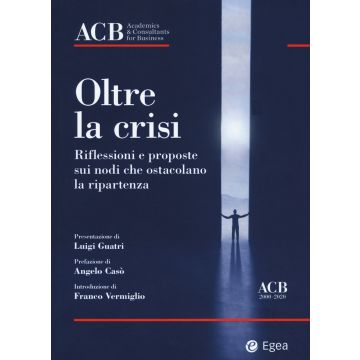 Oltre la crisi. Riflessioni e proposte sui nodi che ostacolano la ripartenza