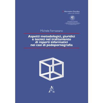 Aspetti metodologici, giuridici e tecnici nel trattamento di reperti informatici nei casi di pedopornografia