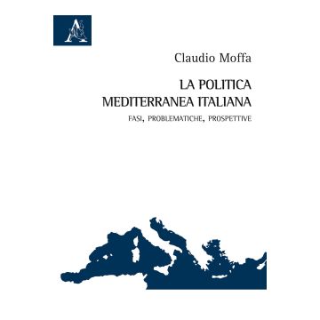 La politica mediterranea italiana. Fasi, problematiche, prospettive