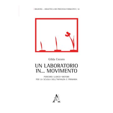Un laboratorio in... movimento. Percorsi ludico-motori per la scuola dell'infanzia e primaria