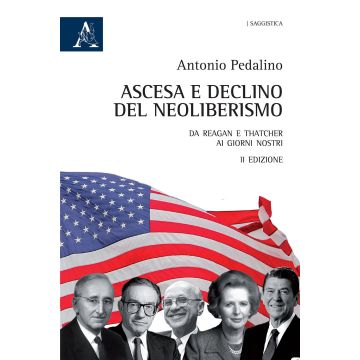 Ascesa e declino del neoliberismo. Da Reagan e Thatcher ai giorni nostri