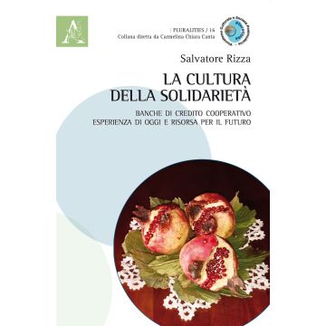 La cultura della solidarietà. Banche di credito cooperativo esperienza di oggi e risorsa per il futuro