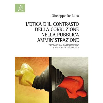 L'etica e il contrasto della corruzione nella pubblica amministrazione. Trasparenza, partecipazione e responsabilità sociale